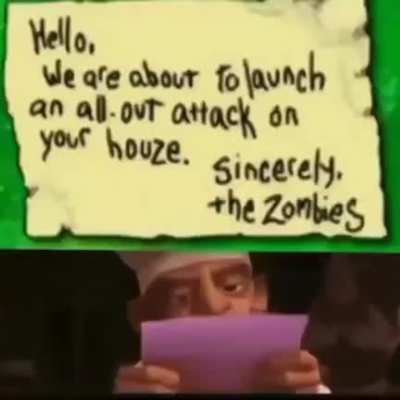 POV: You're crazy Dave from Plants vs Zombies and reading the letter from the zombies