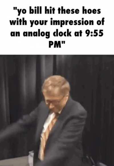 Nice moves, bill!!