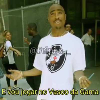 Tupac tá vivo!!! E vai jogar no Vasco!!!!