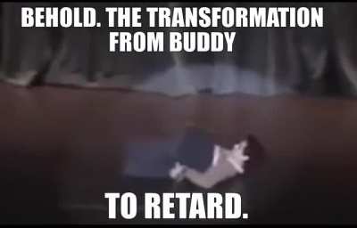 buddy 🤢 < retard 😎