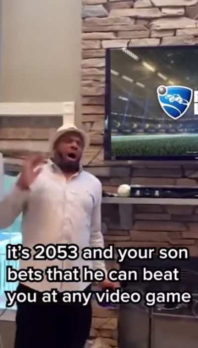 Itâs 2023 and your son bets that he can beat you at any video game..