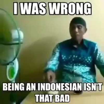 I'm not sorry for bering an Indonesian