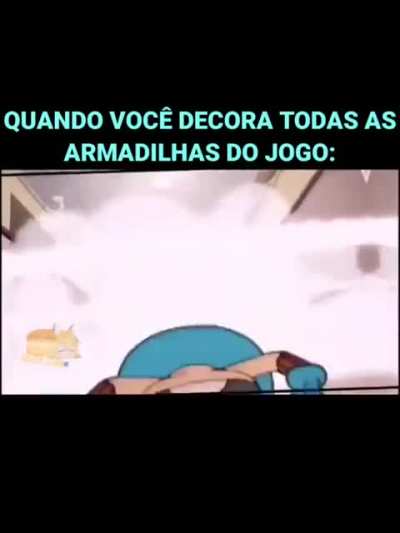 Quando vc decora todas as armadilhas do jogo