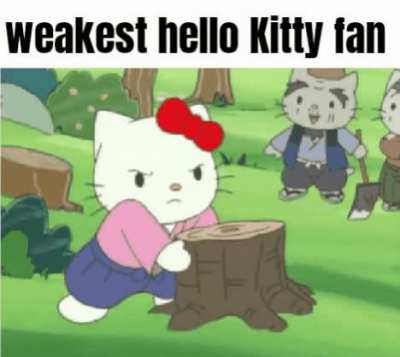 Weakest Hello Kitty fan