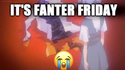 it's fanter friday :(