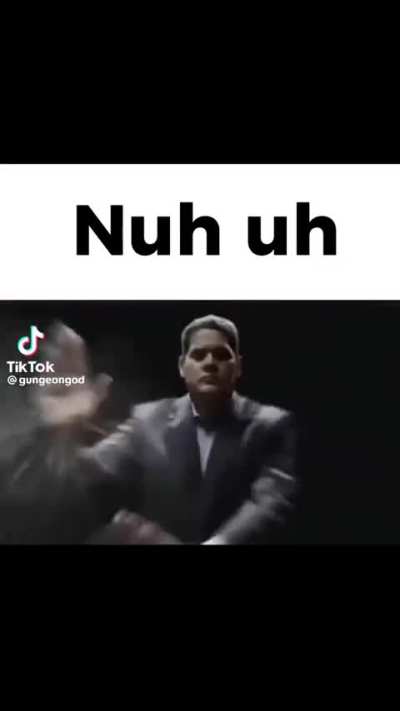“Nuh uh”