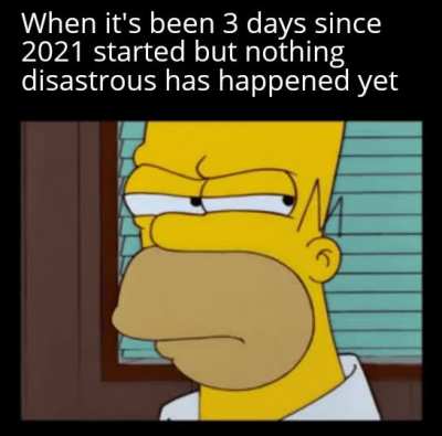 Be prepared something will happen any time now...