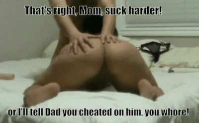 Suck harder, mom