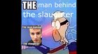 THE man behind the slaughter