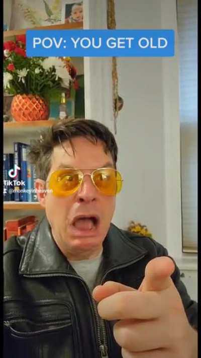 POV: YOU GET OLD
