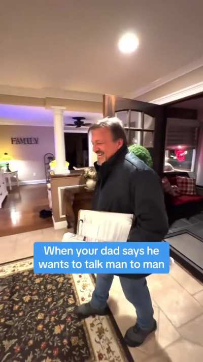 When your dad says he wants to talk man to man