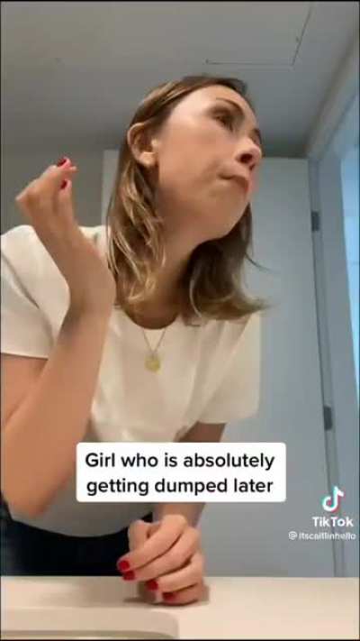 Girl who is absolutely getting dumped later