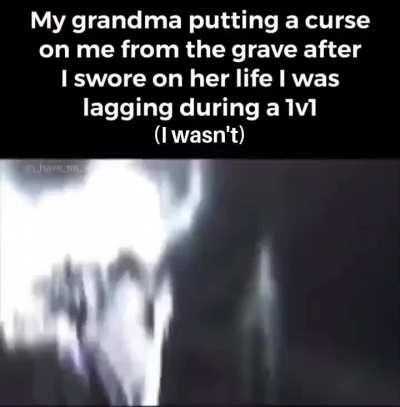 My grandma putting a curse on me