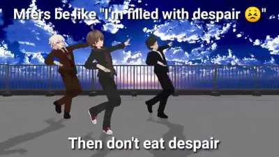 Despair is now bye bye
