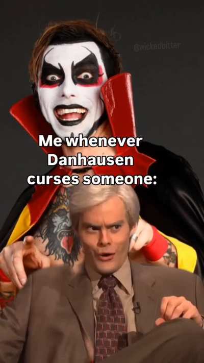 Me whenever Danhausen curses someone