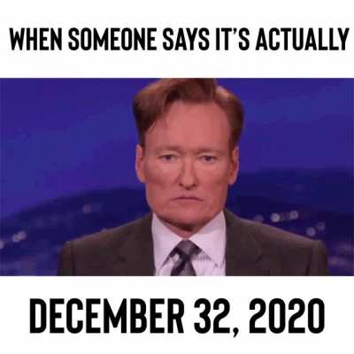 It’s 2021.....right??!?!