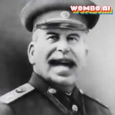 Ah yes comrade Stalin we’ve been expecting yo.....