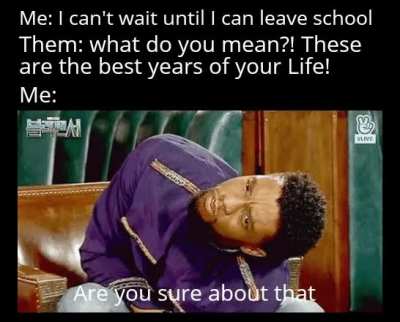 I will tell you now, I do not miss school and they were definitely not the best years of my life