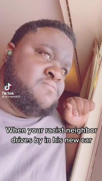 When your racist neighbor drives by in his new car