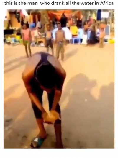 He drank all the water in Africa
