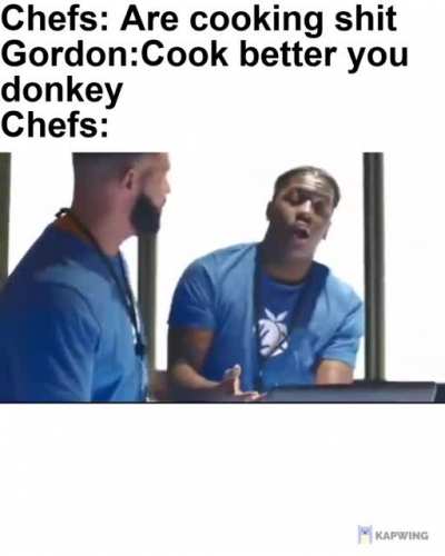 Hell's Kitchen be like: