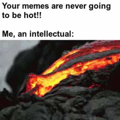 Here, hold my lava.