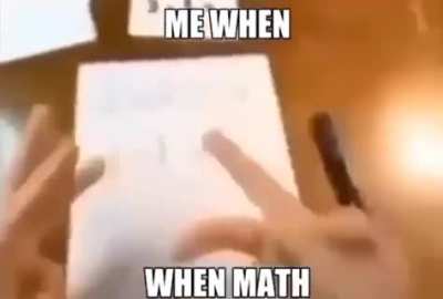 This is definitely me whenever I learn a new formula, we've all been there.