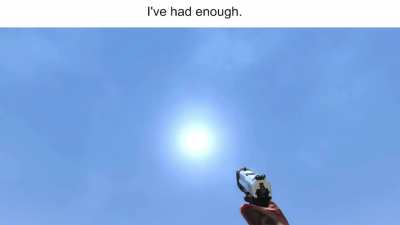 He shot his gun at the sun, funniest shit I’ve ever seen