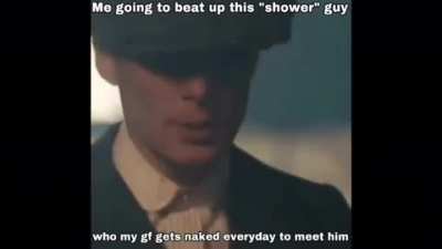 Im comi g to you shower, just wait