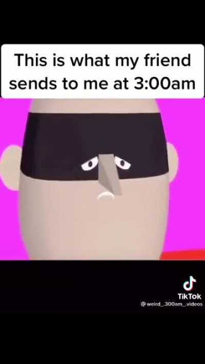 This is what my friend sends to me at 3 am