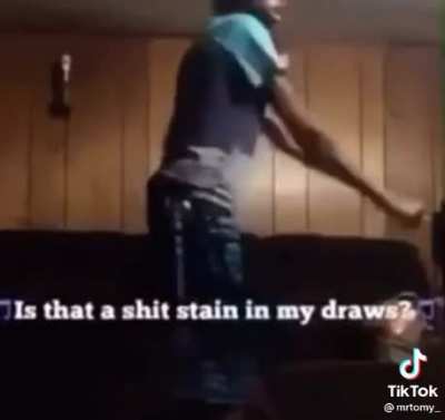 That a shit stain in my draws?