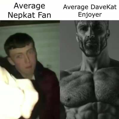 I belive in Davekat supremacy.