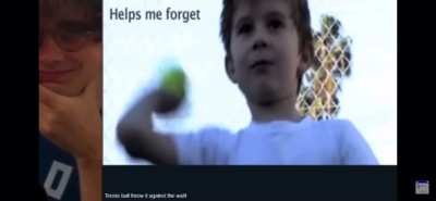 T-T-Tennis ball throw it against the wall.