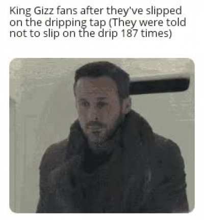 Drip Drip don't slip on the drip