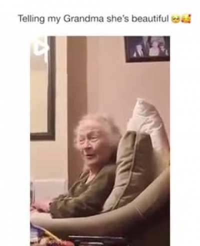 Telling your Grandma she's beautiful. 🥰