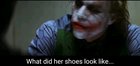 That's why your shoes are raggedy, Joker