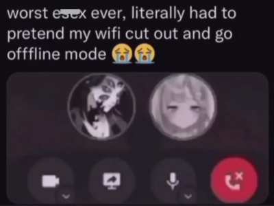 She be worst on my e s*x till I go offline