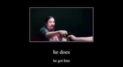 He got him
