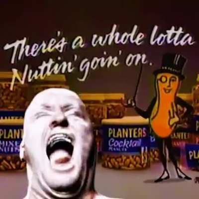 every time you nut the planters peanuts guy dies a little
