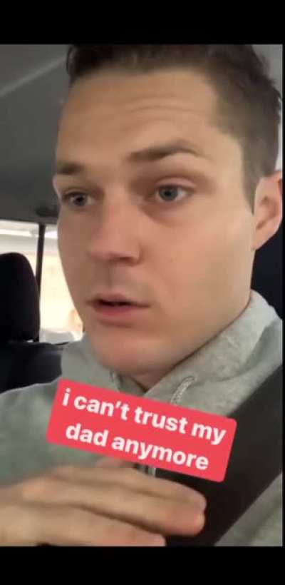 He couldn't trust his dad anymore