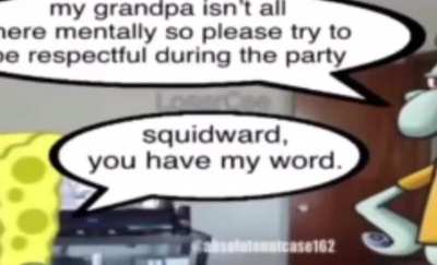 squidward, you have my word.