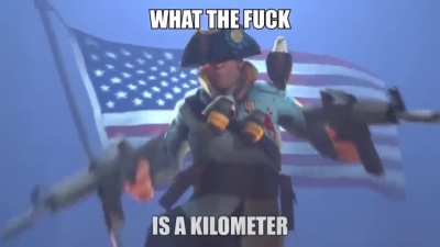WHAT THE FUCK IS A KILOMETEEEEEERRRR