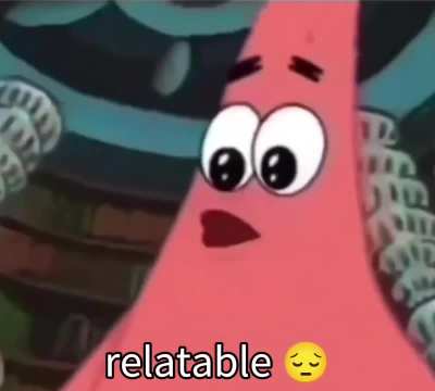 Relatable asf