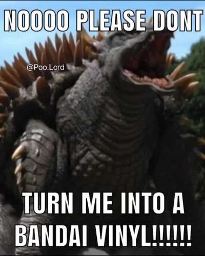 Poor anguirus he never wanted to be a Bandai vinyl