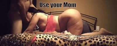 Use your mom