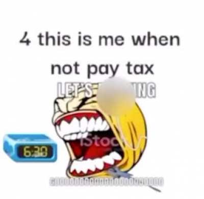 Taxes are cringe ngl ( not gonna lie)