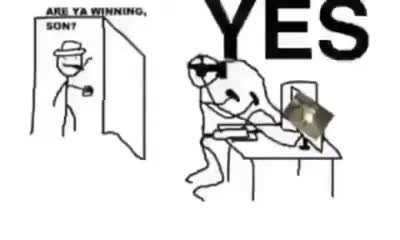 Are ya winning son?