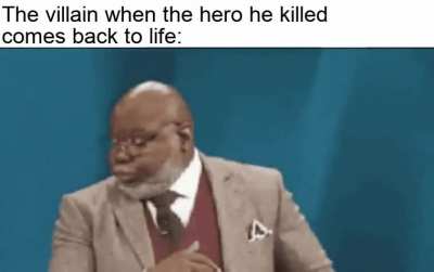 i thought i killed you!