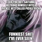I kid you not, Saitama.