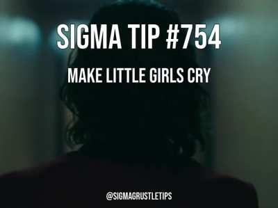 The children couldn't handle the Sigma Grustle